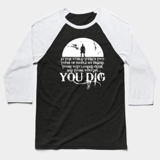 you dig Baseball T-Shirt